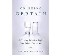 On Being Certain: Believing You Are Right Even When You're Not