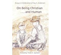 On Being Christian and Human: Essays in Celebration of Ray S. Anderson