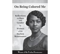On Being Colored Me: Reflections on Race and Gender by Women of the Harlem Renaissance