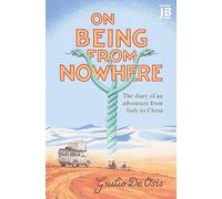 On Being from Nowhere: The diary of an adventure from Italy to China