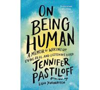 On Being Human: A Memoir of Waking Up, Living Real, and Listening Hard