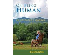 [On Being Human: An Operator's Manual] (By: David V White) [published: July, 2013]