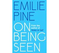 On Being Seen: The extraordinary essay collection from the bestselling author of Notes to Self