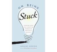 On Being Stuck: Tapping Into the Creative Power of Writer's Block