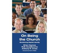 On Being the Church: Revisioning Baptist Identity (Studies in Baptist History and Thought): 21