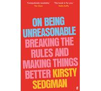 On Being Unreasonable: Breaking the Rules and Making Things Better