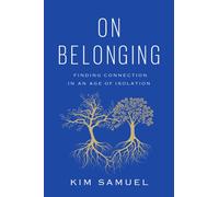 On Belonging : Finding Connection in an Age of Isolation
