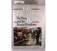 On Bended Knee: The Press and the Reagan Presidency
