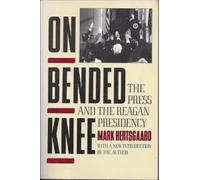 On Bended Knee: The Press and the Reagan Presidency