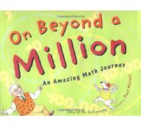 On Beyond a Million: An Amazing Math Journey