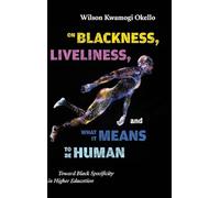 On Blackness, Liveliness, and What It Means to Be Human: Toward Black Specificity in Higher Education (SUNY series, Critical Race Studies in Education)