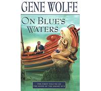 ON BLUE'S WATERS: Volume One of 'The Book of the Short Sun': v. 1
