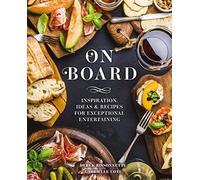 On Board: Inspiration, Ideas and Recipes for Exceptional Entertaining