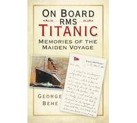On Board RMS Titanic : Memories of the Maiden Voyage