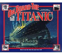 On Board the Titanic: What It Was Like When the Great Liner Sank (I Was There)