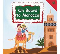 On Board To Morocco: Discover Morocco's Traditions, Landmarks, and Culture