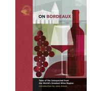 On Bordeaux : Tales of the Unexpected from the World's Greatest Wine Region