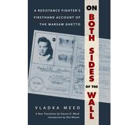On Both Sides of the Wall : A Resistance Fighter's Firsthand Account of the Warsaw Ghetto