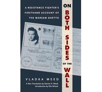 On Both Sides of the Wall A Resistance Fighter's Firsthand Account of the Warsaw Ghetto