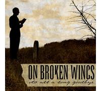 ON BROKEN WINGS - It's All A Long Goodbye