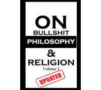 ON BULLSHIT, PHILOSOPHY & RELIGION UPDATED, VOLUME 1