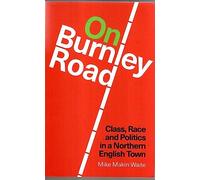 On Burnley Road: Class, Race and Politics in a Northern English Town