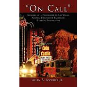On Call – Memoirs of a Firefighter in Las Vegas, Nevada, Firefighter Paramedic & Arson Investigator
