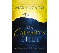 On Calvary's Hill : 40 Readings for the Easter Season (A 40-Day Lent Devotional) - The Perfect Christian Gift for Lent and Easter