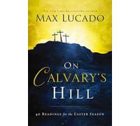 On Calvary's Hill: 40 Readings for the Easter Season (A 40-Day Lent Devotional) - The Perfect Christian Gift for Lent and Easter