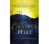 On Calvary's Hill: 40 Readings for the Easter Season by Max Lucado (2014-12-09)