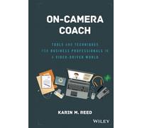 On-Camera Coach – Tools and Techniques for Business Professionals in a Video-Driven World