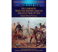 On Campaign with the British Army in the Zulu War of 1879 - The Illustrated Edition