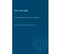On Canada : Essays in Honour of Frank H. Underhill