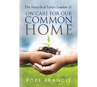 On Care for Our Common Home: The Encyclical Letter Laudato Si'