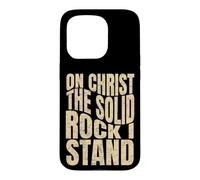 On Christ The Solid Rock I Stand, Christian Men and Women Case for iPhone 15 Pro