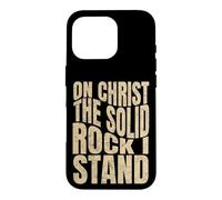 On Christ The Solid Rock I Stand, Christian Men and Women Case for iPhone 16 Pro