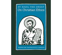 On Christian Ethics: St. Basil the Great: 51 (Popular Patristics)