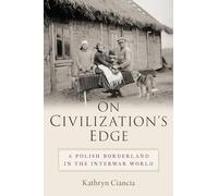 On Civilization's Edge: A Polish Borderland in the Interwar World