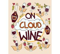 On Cloud Wine: A Funny and Unique Adult Coloring Book for Moms Who Love Wine; Remember, Sip Happens So Relax, Be Stress-Free and Enjoy; Relaxation Gifts for Women Who Have Everything