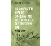 On Compassion, Healing, Suffering, and the Purpose of the Emotional Life (Reading Augustine)
