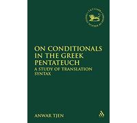 On Conditionals in the Greek Pentateuch: A Study of Translation Syntax: No. 515 (The Library of Hebrew Bible/Old Testament Studies)