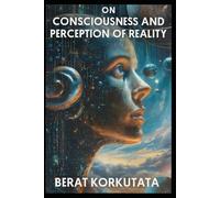 on consciousness and perception of reality: A Cognitive and Physical Exploration of the Boltzmann Brain Paradox