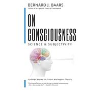 On Consciousness: Science & Subjectivity - Updated Works on Global Workspace Theory