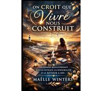 On croit que vivre nous construit: Un roman profond et bouleversant sur la fatigue invisible, la sensibilité en veille et le retour à soi