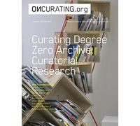 On-Curating Issue 26: Curating Degree Zero Archive. Curatorial Research
