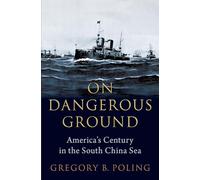 On Dangerous Ground: America's Century in the South China Sea