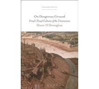 On Dangerous Ground: Freud’s Visual Cultures of the Unconscious (Psychoanalytic Horizons)