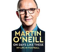 On Days Like These: The Incredible Autobiography of a Football Legend