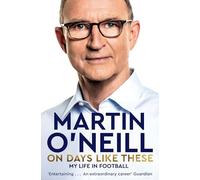 On Days Like These: The Incredible Autobiography of a Football Legend