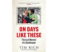 On Days Like These : The Lost Memoir of a Goalkeeper